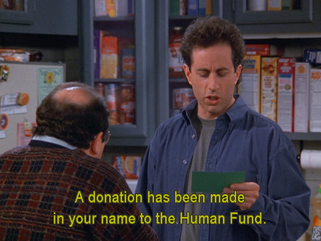 scene from Seinfeld with Jerry reading a card to George. Caption reads "a donation has been made in your name to the Human Fund."